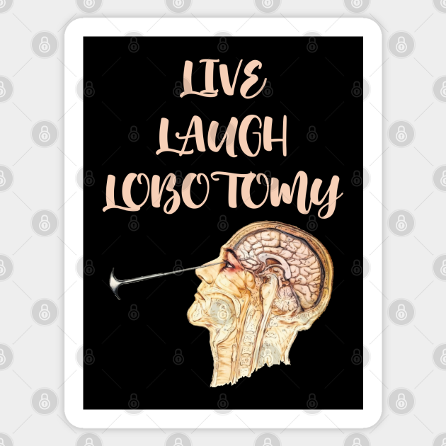 Live Laugh Lobotomy Lobotomy Funny Sticker TeePublic   22099155 0 